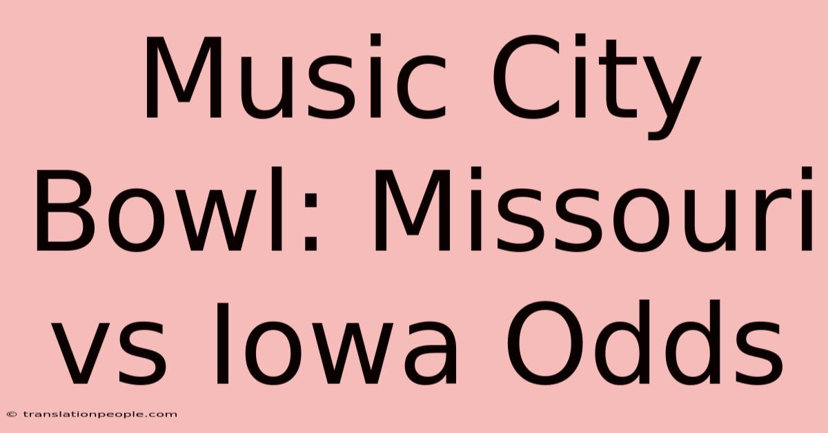 Music City Bowl: Missouri Vs Iowa Odds