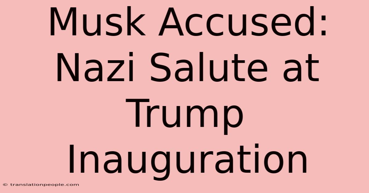 Musk Accused: Nazi Salute At Trump Inauguration