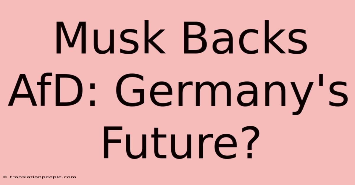 Musk Backs AfD: Germany's Future?