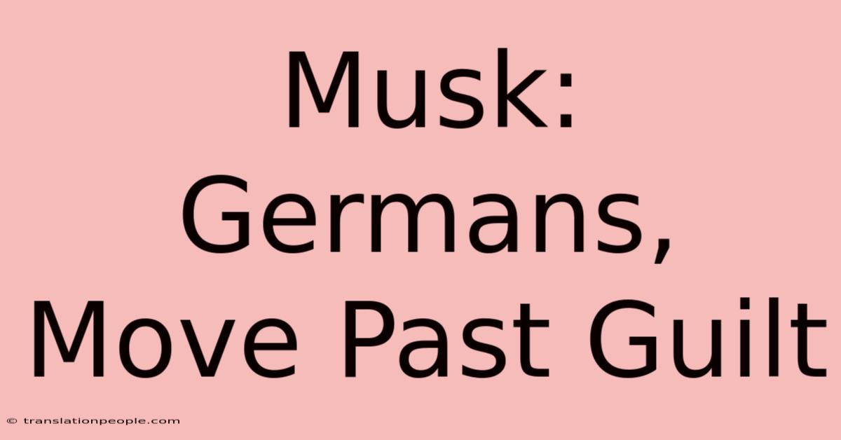 Musk: Germans, Move Past Guilt