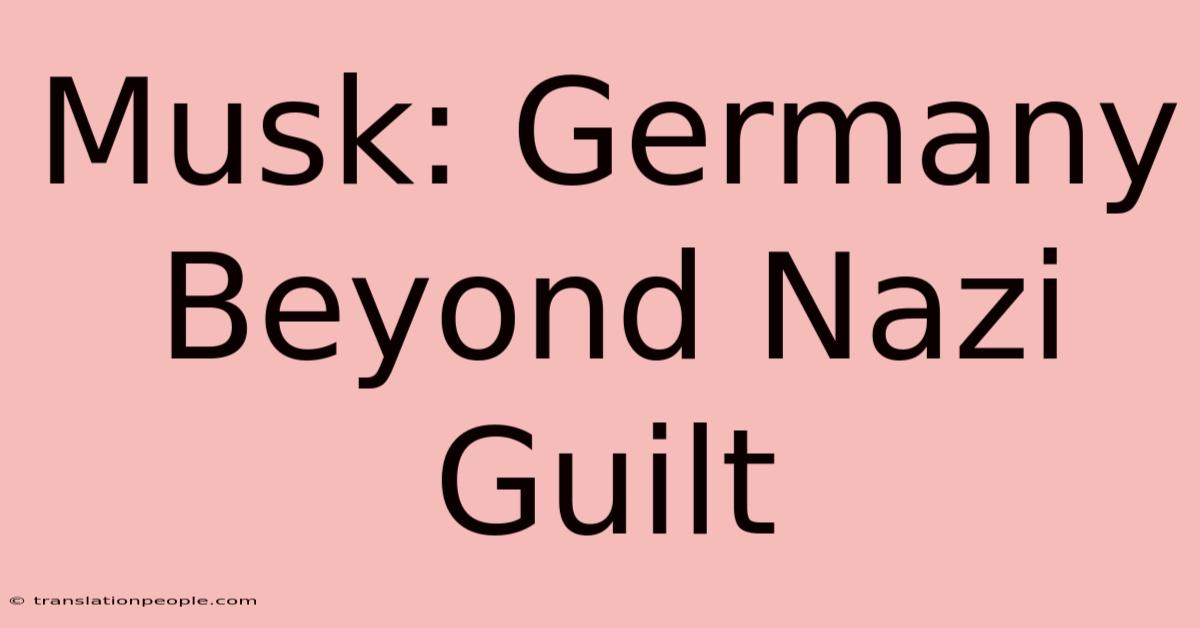 Musk: Germany Beyond Nazi Guilt