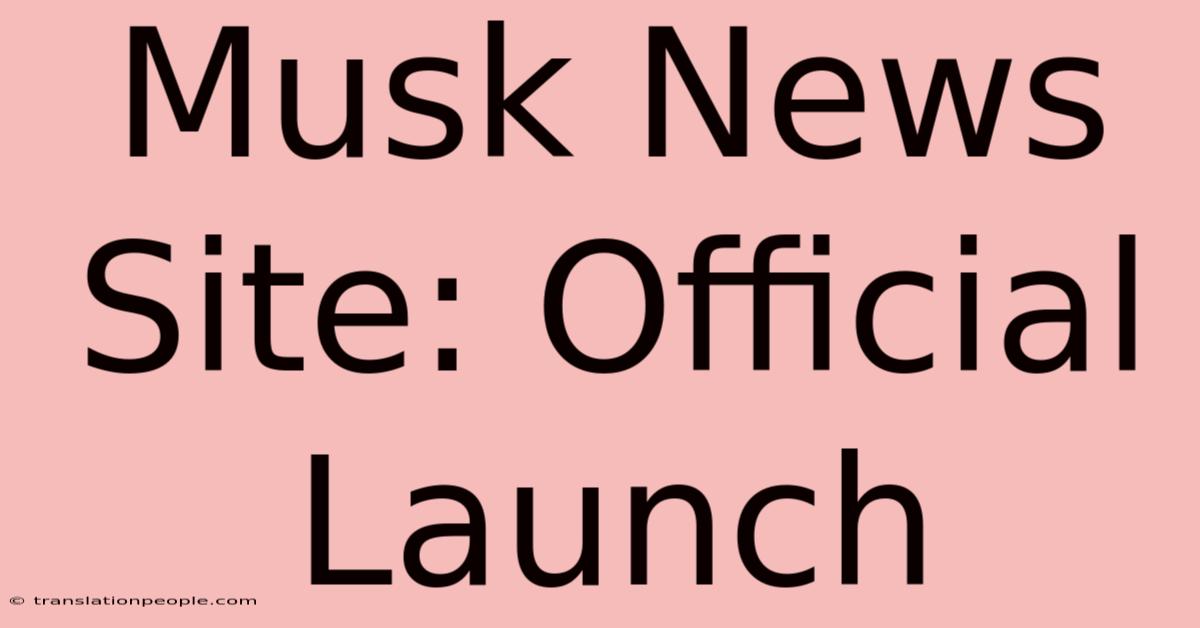 Musk News Site: Official Launch