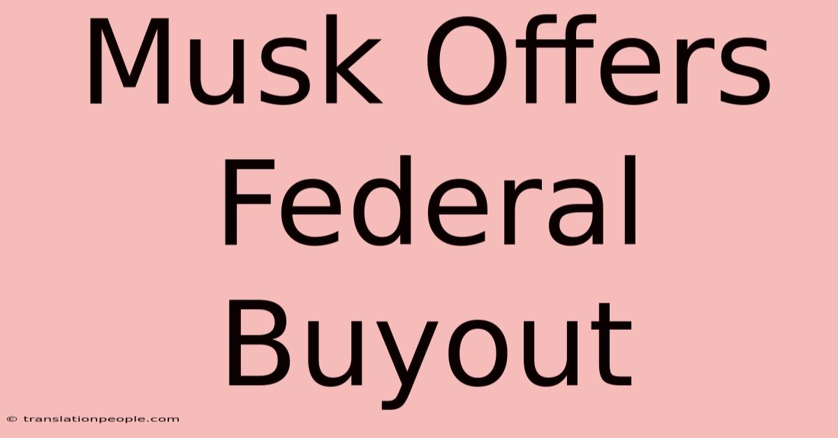 Musk Offers Federal Buyout