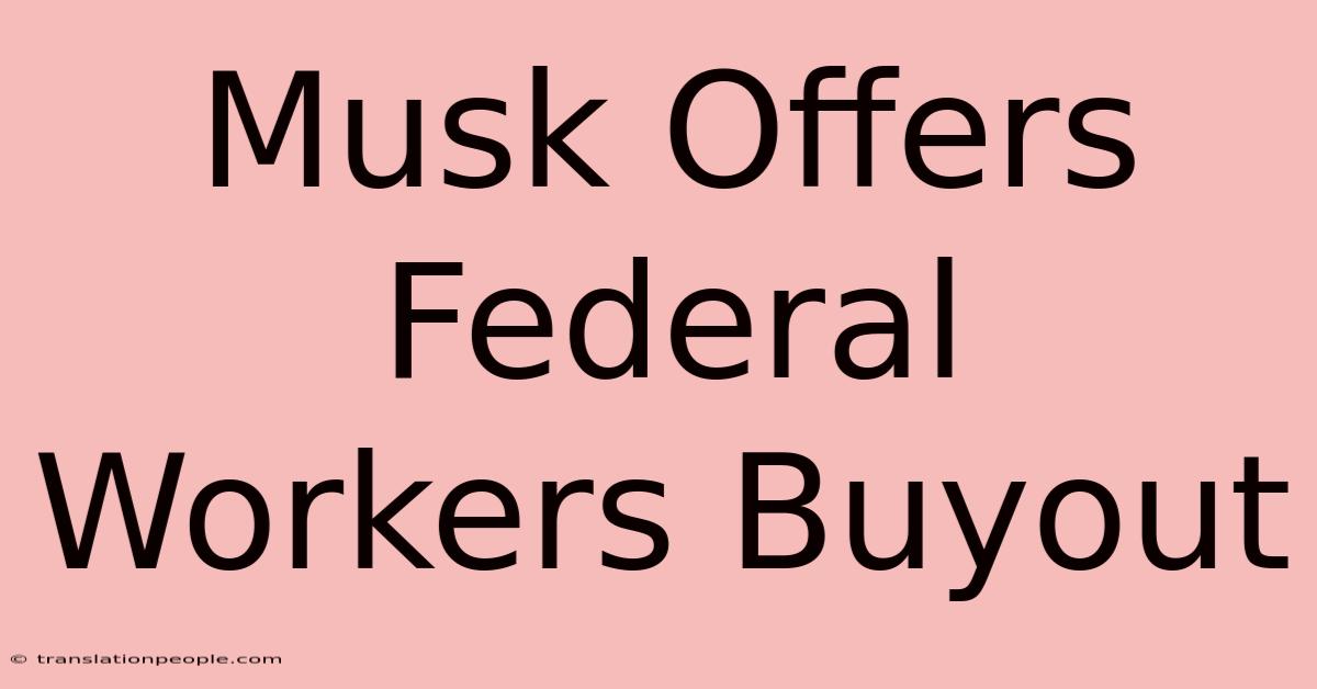 Musk Offers Federal Workers Buyout