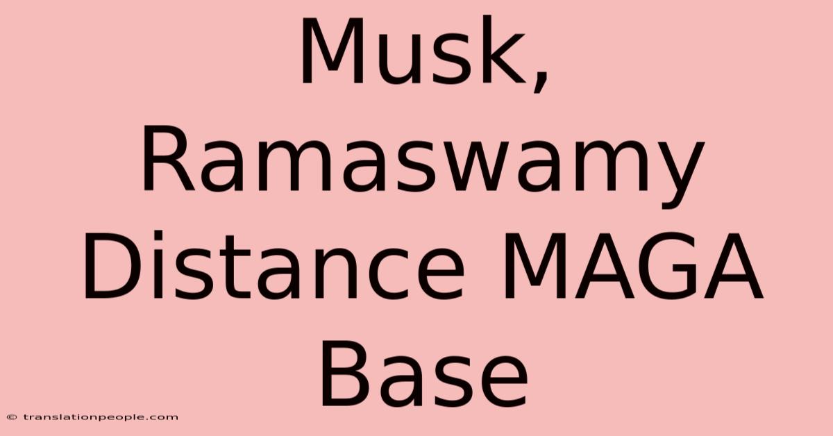 Musk, Ramaswamy Distance MAGA Base