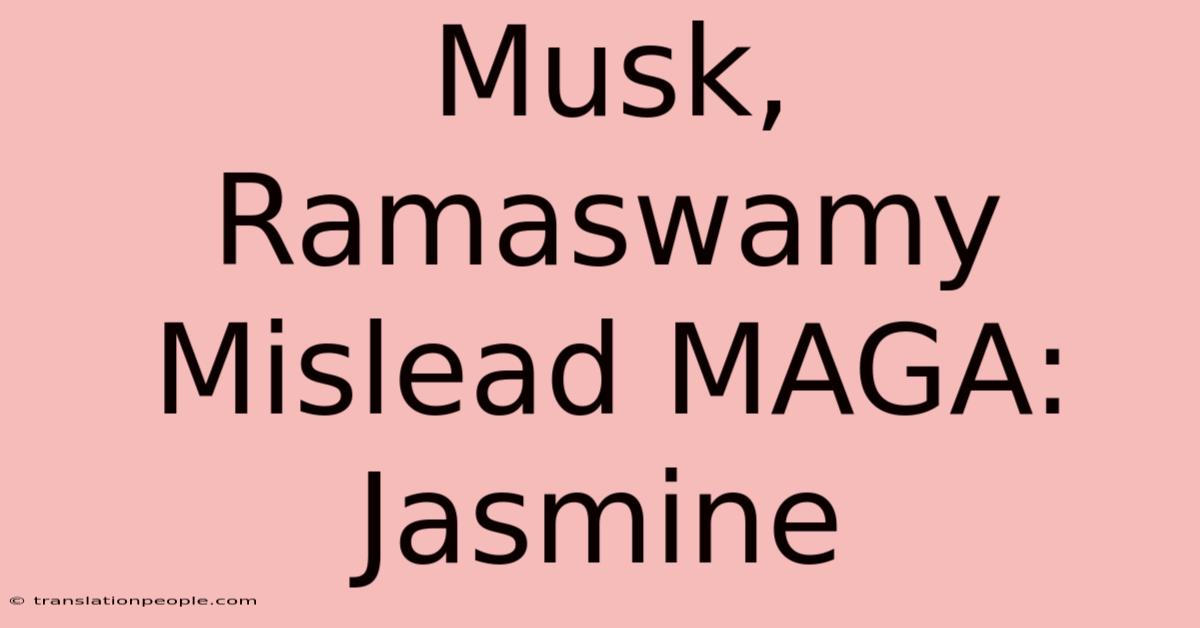 Musk, Ramaswamy Mislead MAGA: Jasmine