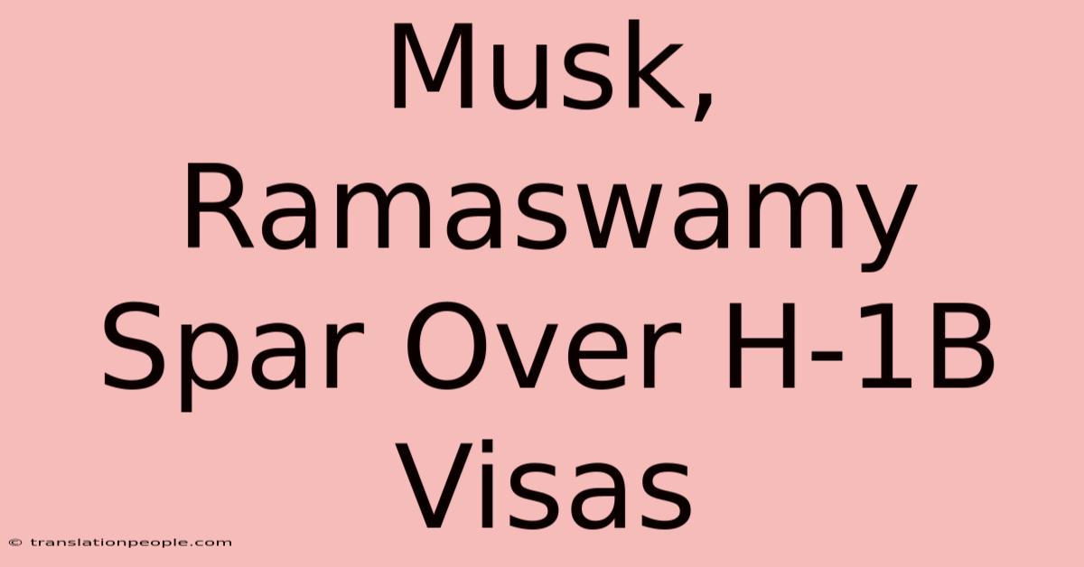 Musk, Ramaswamy Spar Over H-1B Visas