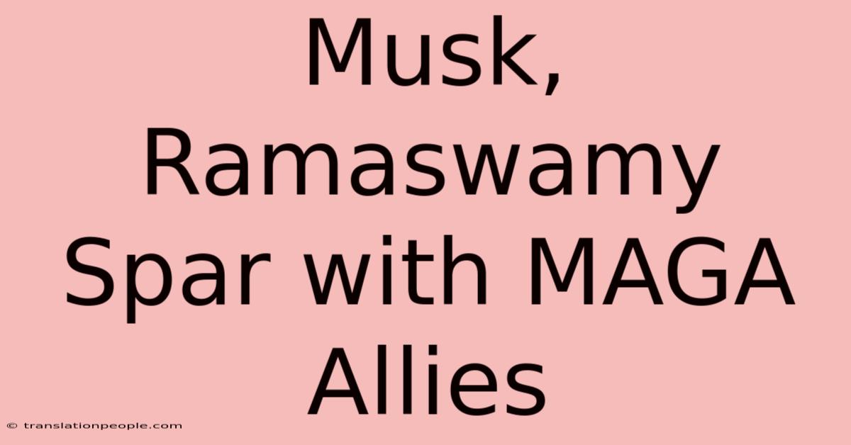 Musk, Ramaswamy Spar With MAGA Allies