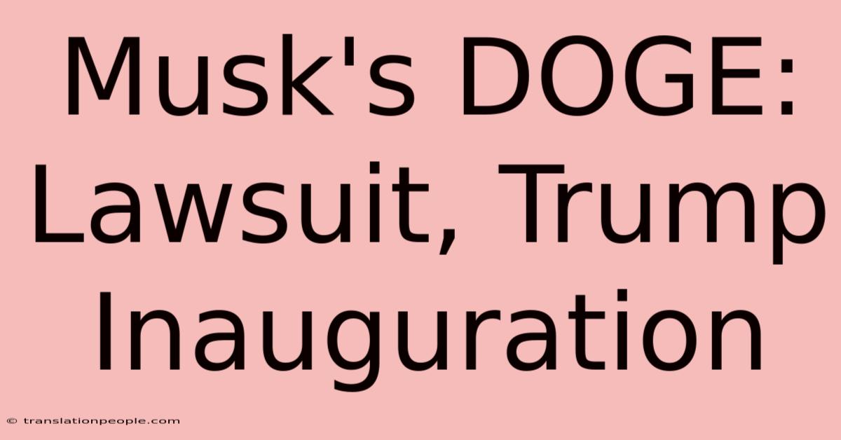 Musk's DOGE: Lawsuit, Trump Inauguration