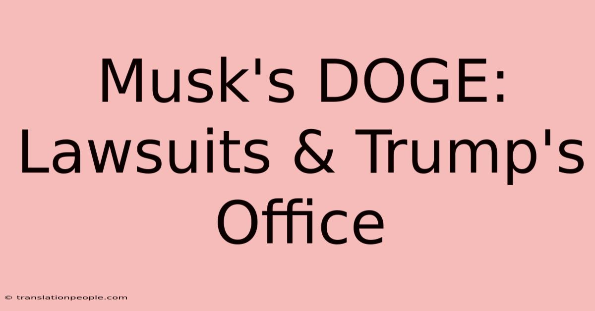 Musk's DOGE: Lawsuits & Trump's Office