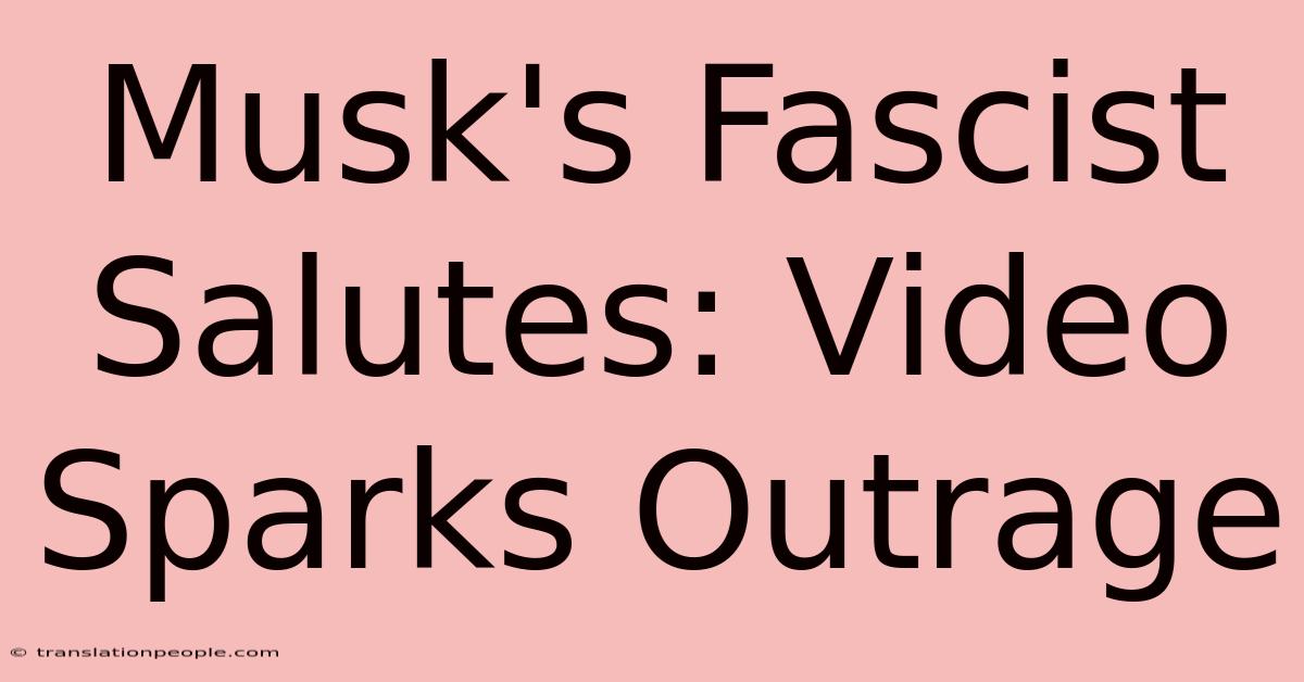 Musk's Fascist Salutes: Video Sparks Outrage