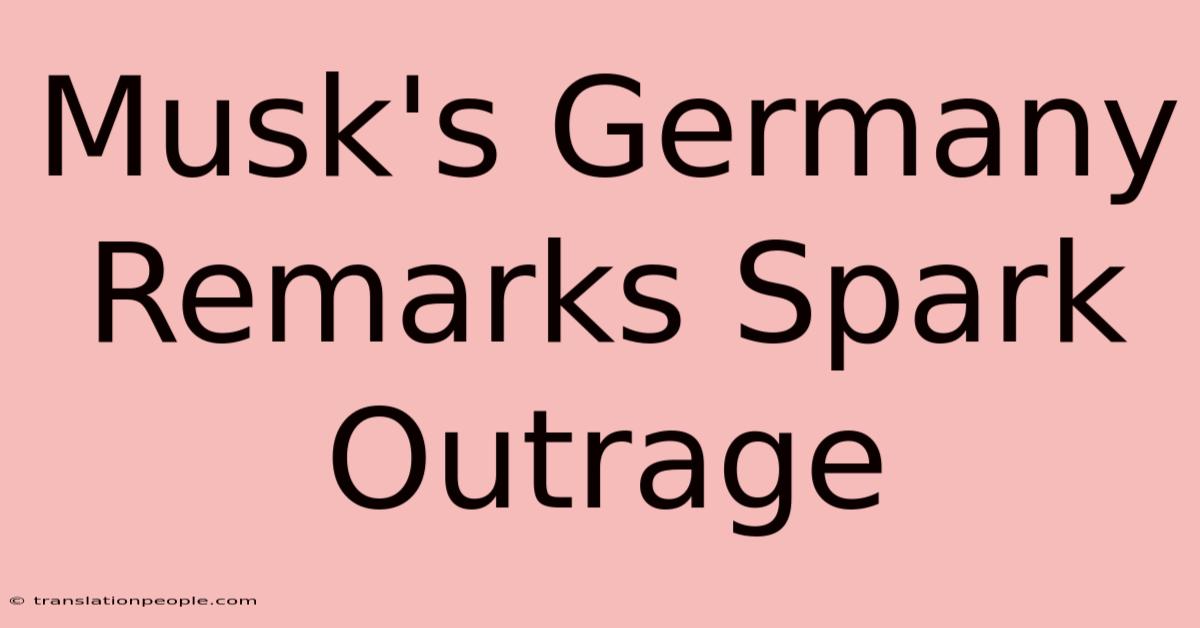 Musk's Germany Remarks Spark Outrage