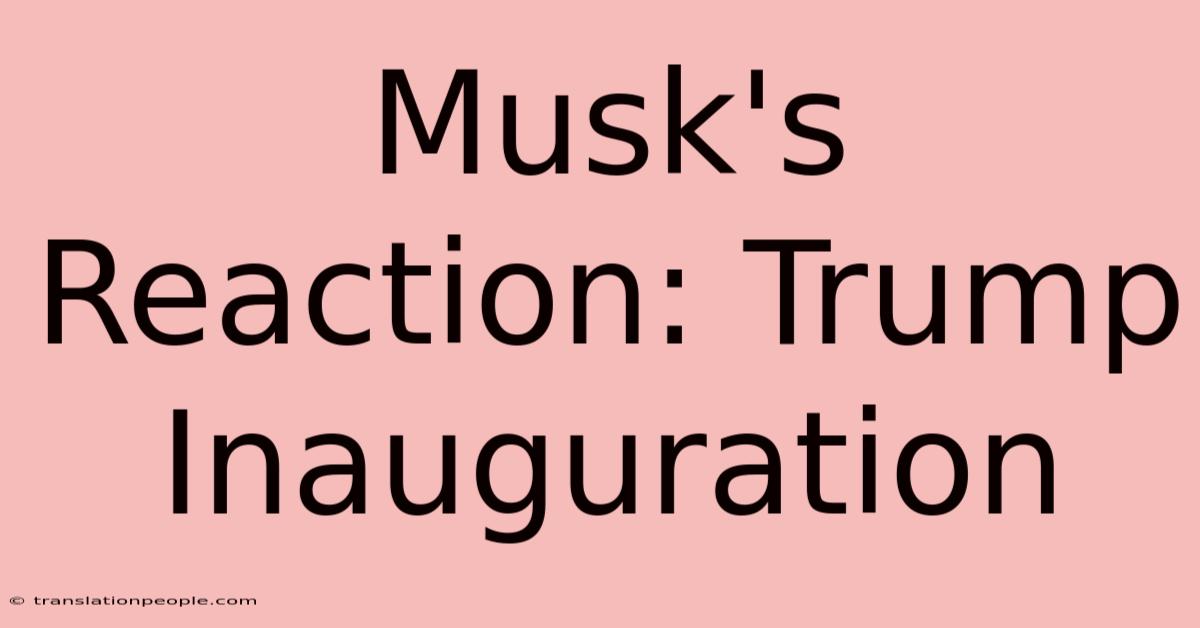 Musk's Reaction: Trump Inauguration