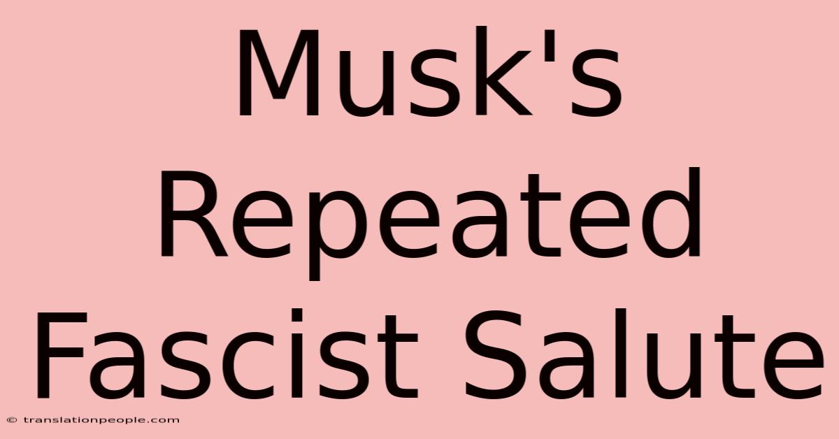 Musk's Repeated Fascist Salute