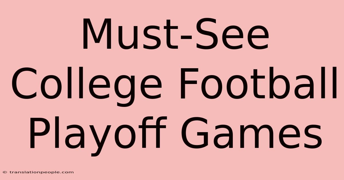 Must-See College Football Playoff Games