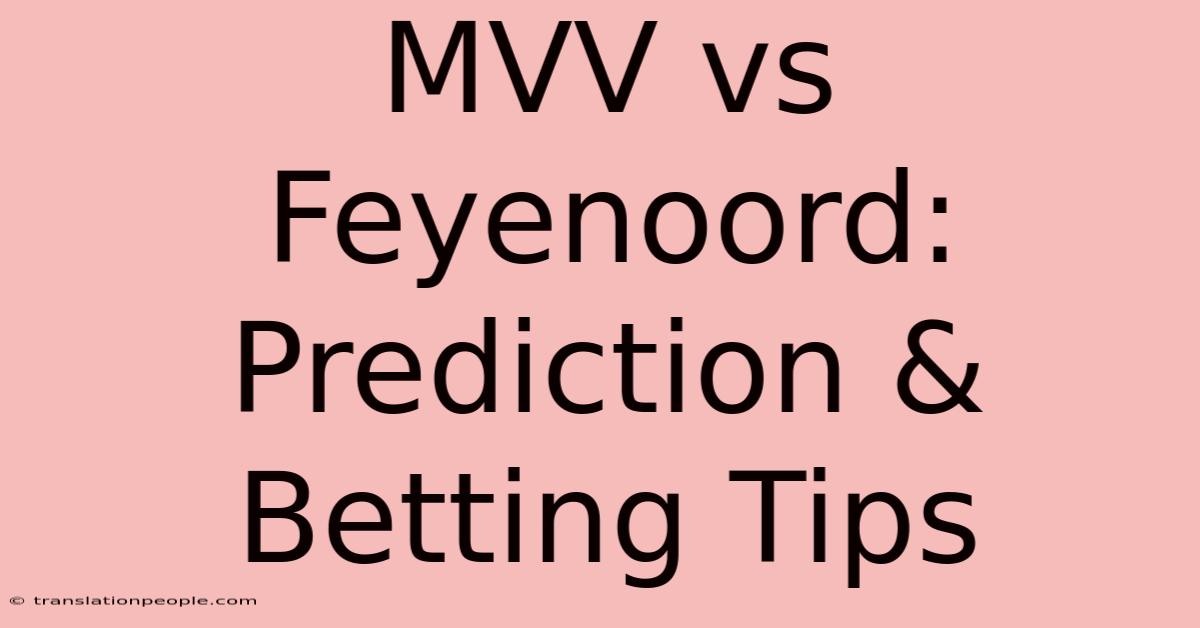 MVV Vs Feyenoord: Prediction & Betting Tips