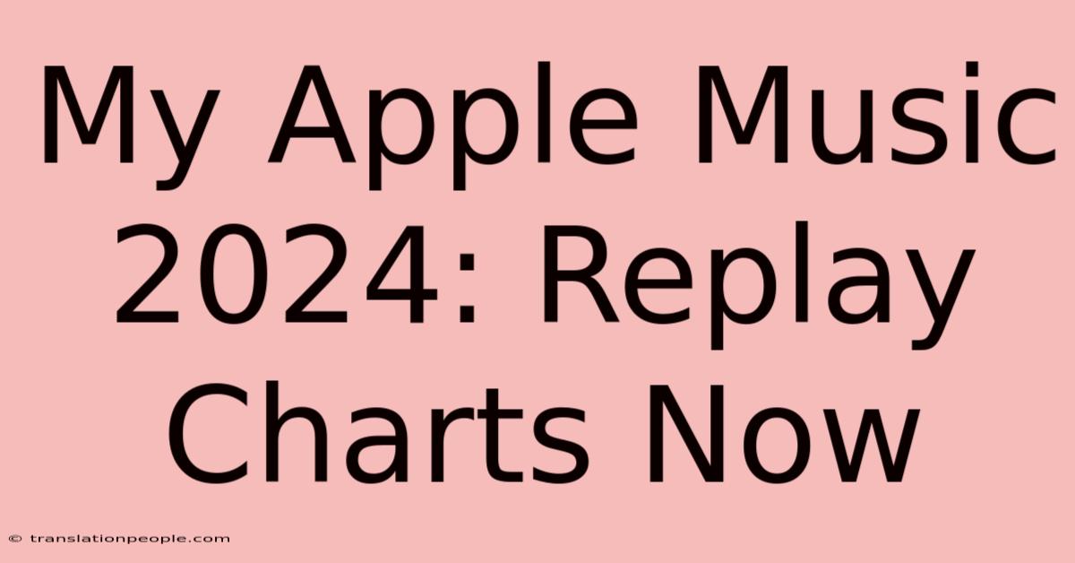 My Apple Music 2024: Replay Charts Now