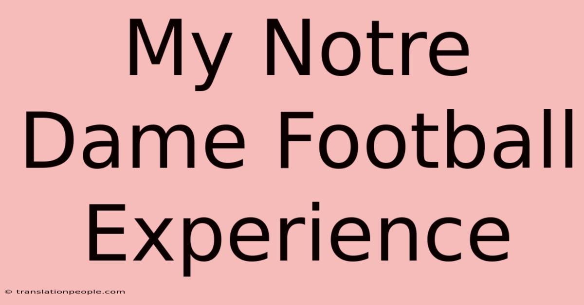 My Notre Dame Football Experience