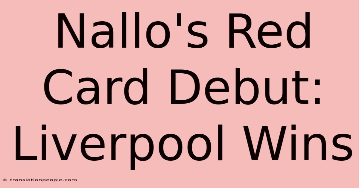 Nallo's Red Card Debut: Liverpool Wins