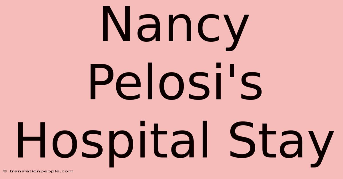 Nancy Pelosi's Hospital Stay