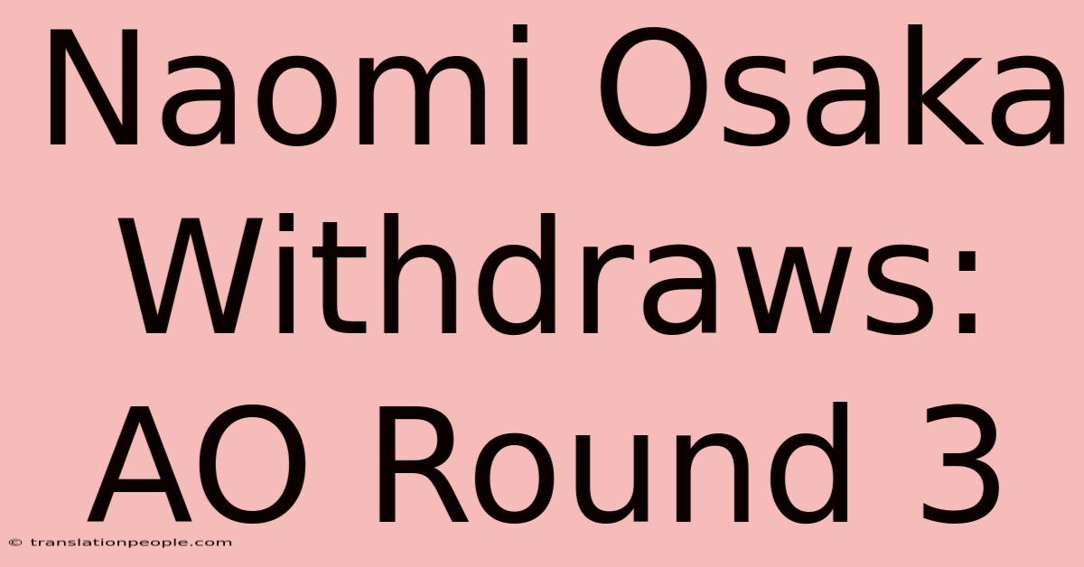 Naomi Osaka Withdraws: AO Round 3