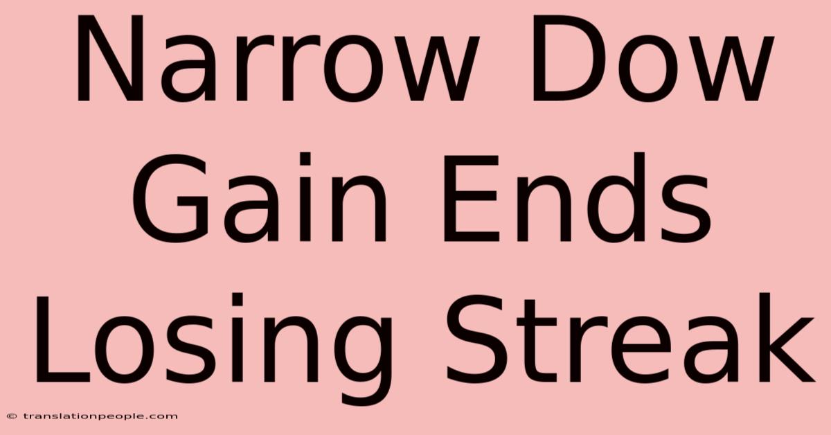 Narrow Dow Gain Ends Losing Streak