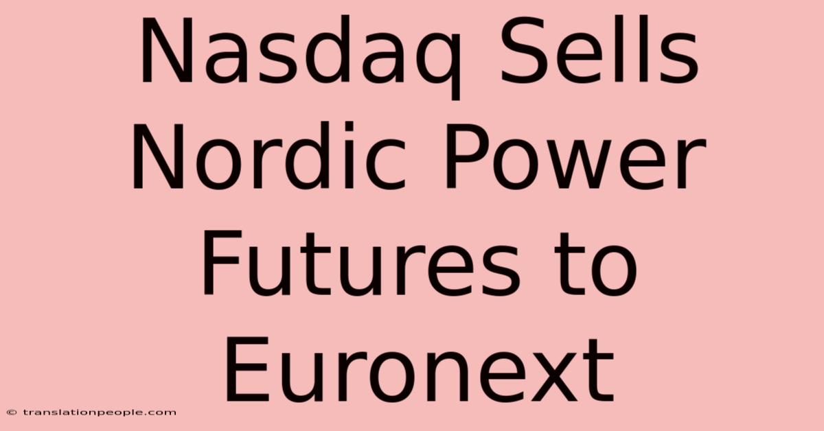 Nasdaq Sells Nordic Power Futures To Euronext