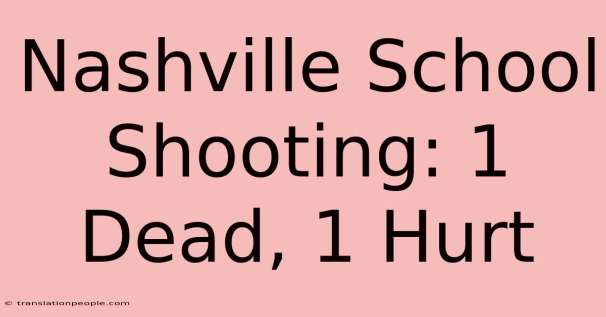 Nashville School Shooting: 1 Dead, 1 Hurt