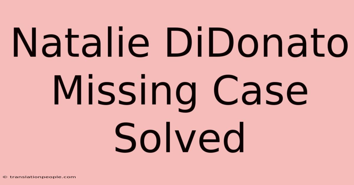 Natalie DiDonato Missing Case Solved