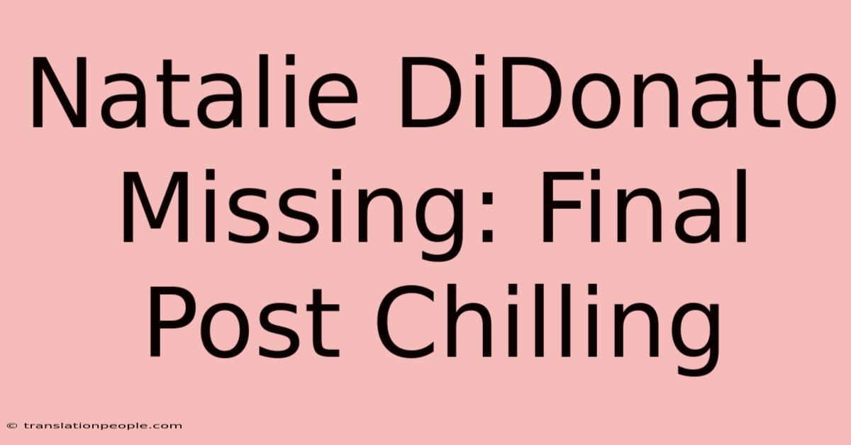 Natalie DiDonato Missing: Final Post Chilling