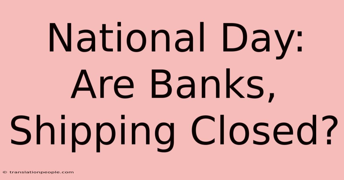 National Day: Are Banks, Shipping Closed?