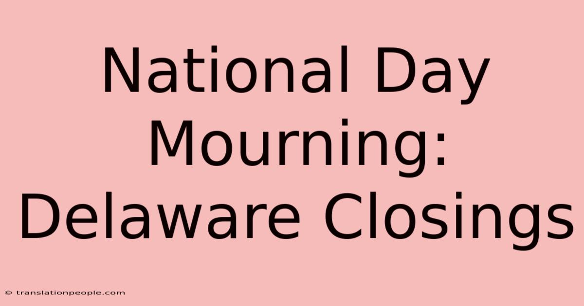 National Day Mourning: Delaware Closings