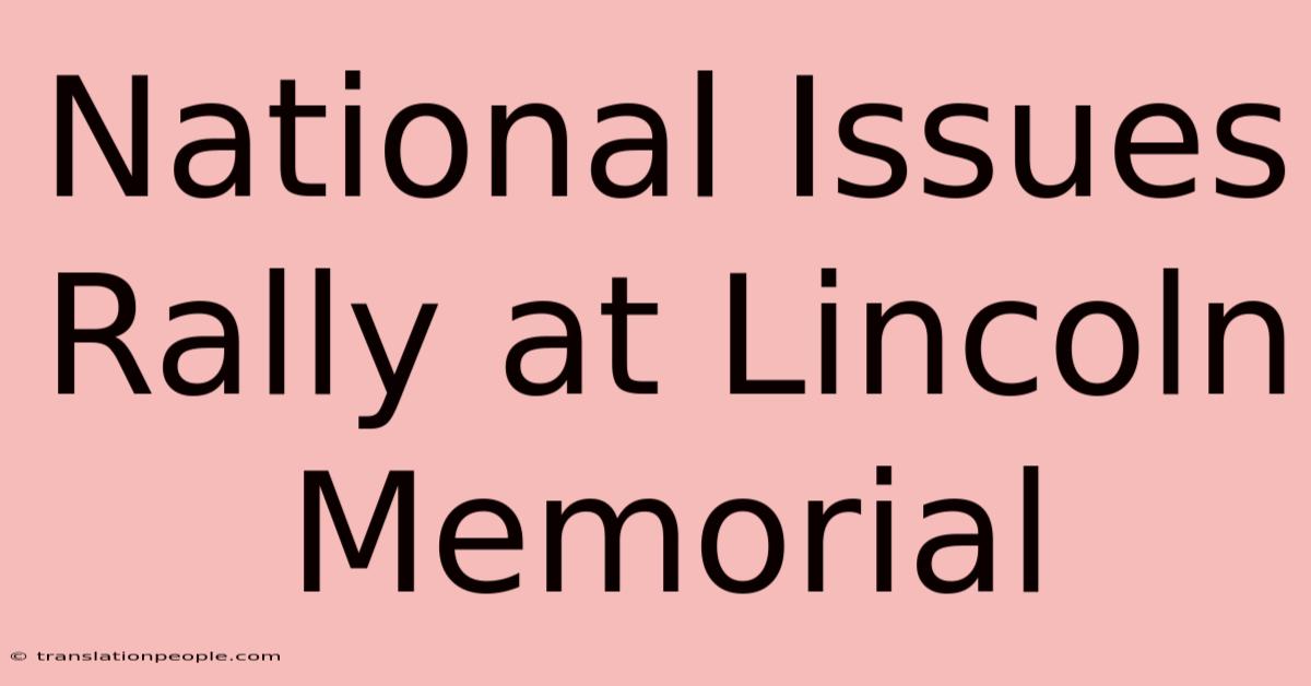 National Issues Rally At Lincoln Memorial