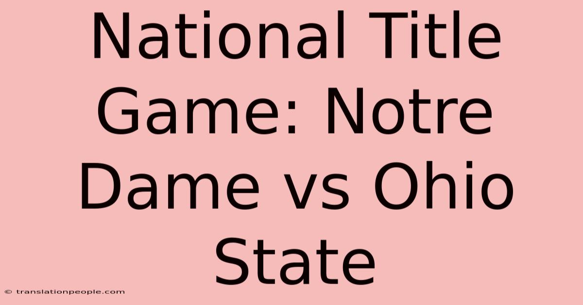 National Title Game: Notre Dame Vs Ohio State