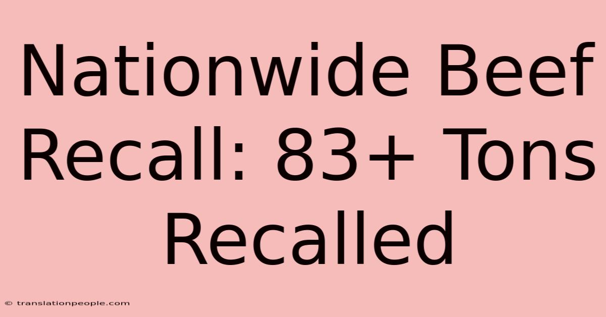 Nationwide Beef Recall: 83+ Tons Recalled