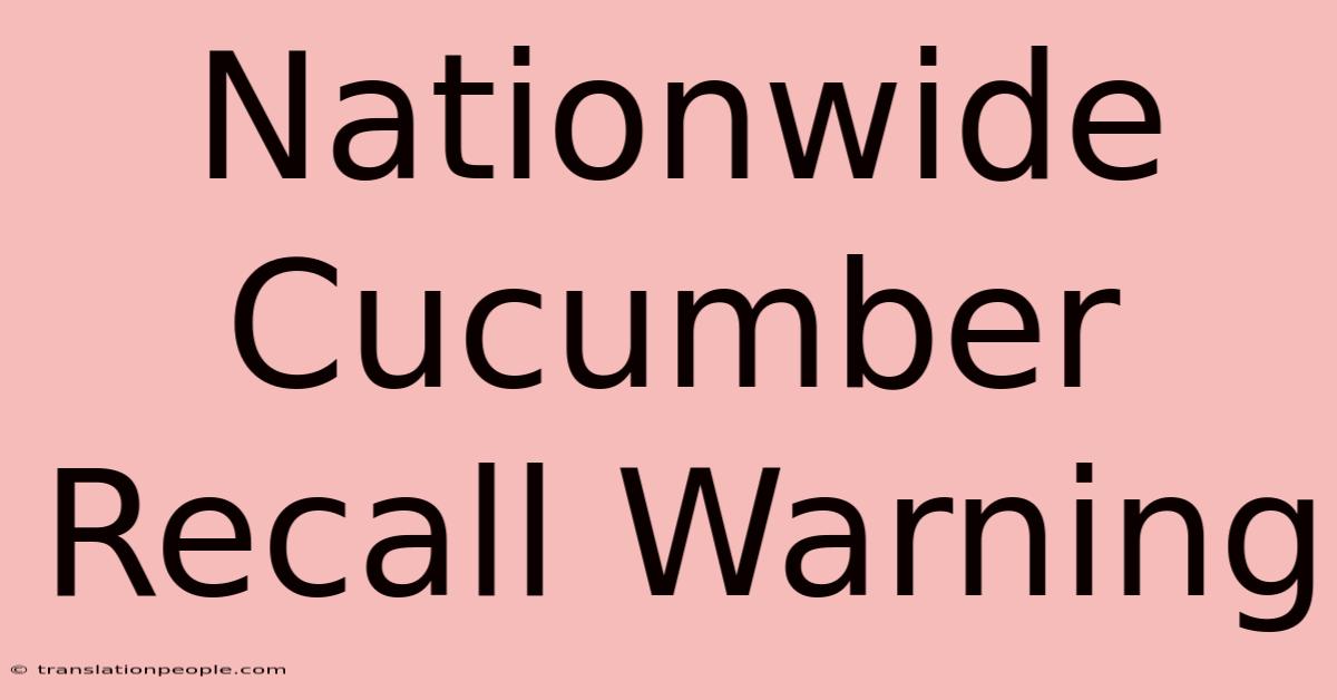 Nationwide Cucumber Recall Warning