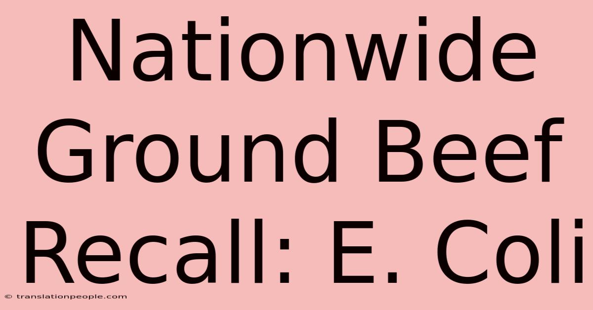 Nationwide Ground Beef Recall: E. Coli