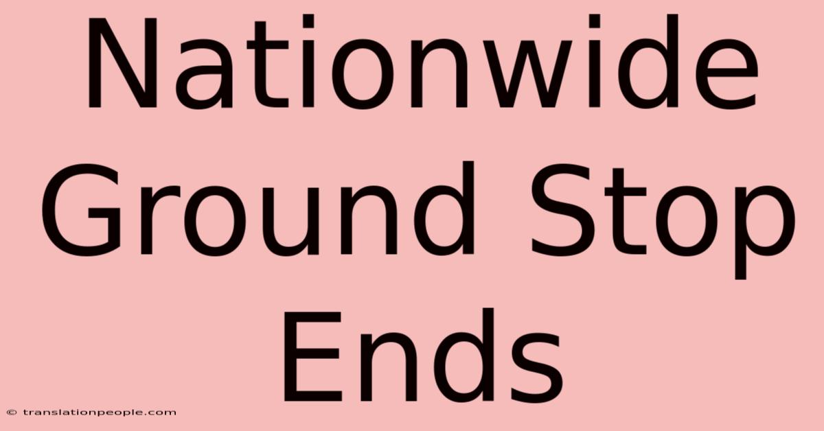 Nationwide Ground Stop Ends