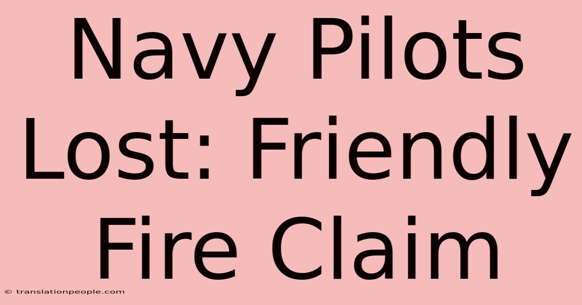 Navy Pilots Lost: Friendly Fire Claim