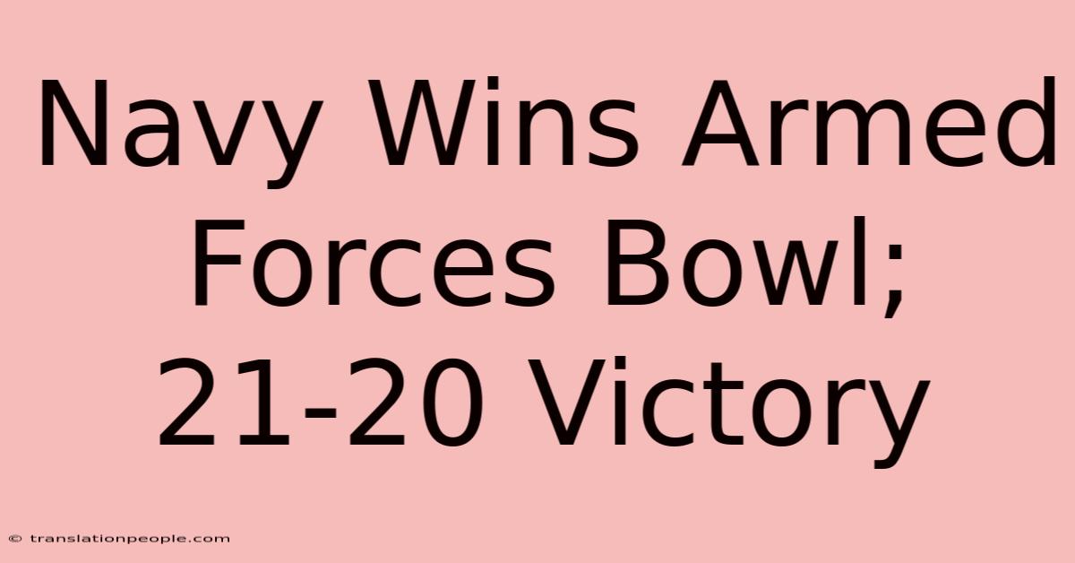 Navy Wins Armed Forces Bowl; 21-20 Victory