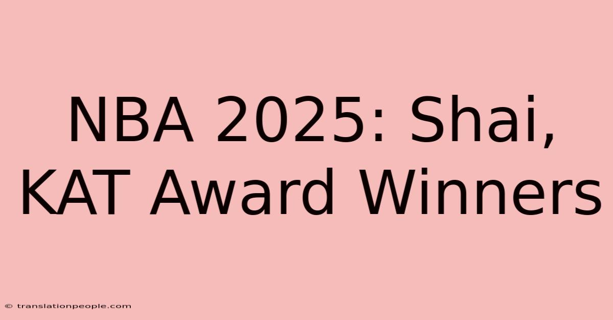 NBA 2025: Shai, KAT Award Winners