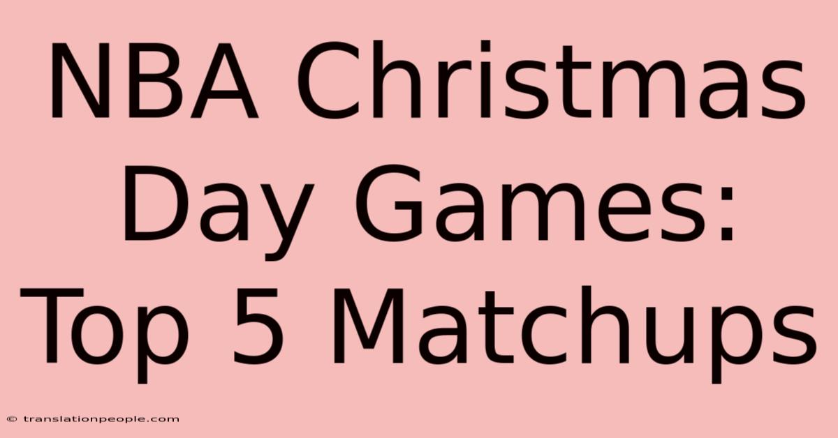 NBA Christmas Day Games: Top 5 Matchups