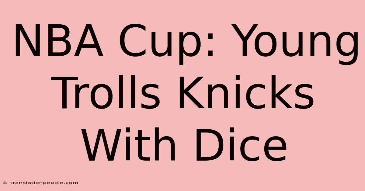 NBA Cup: Young Trolls Knicks With Dice