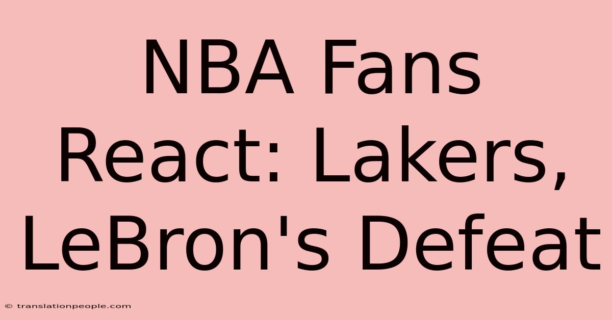 NBA Fans React: Lakers, LeBron's Defeat