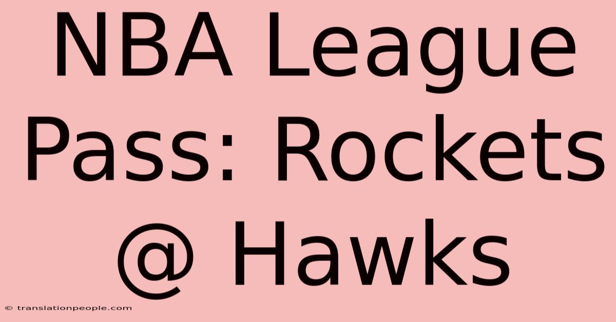 NBA League Pass: Rockets @ Hawks