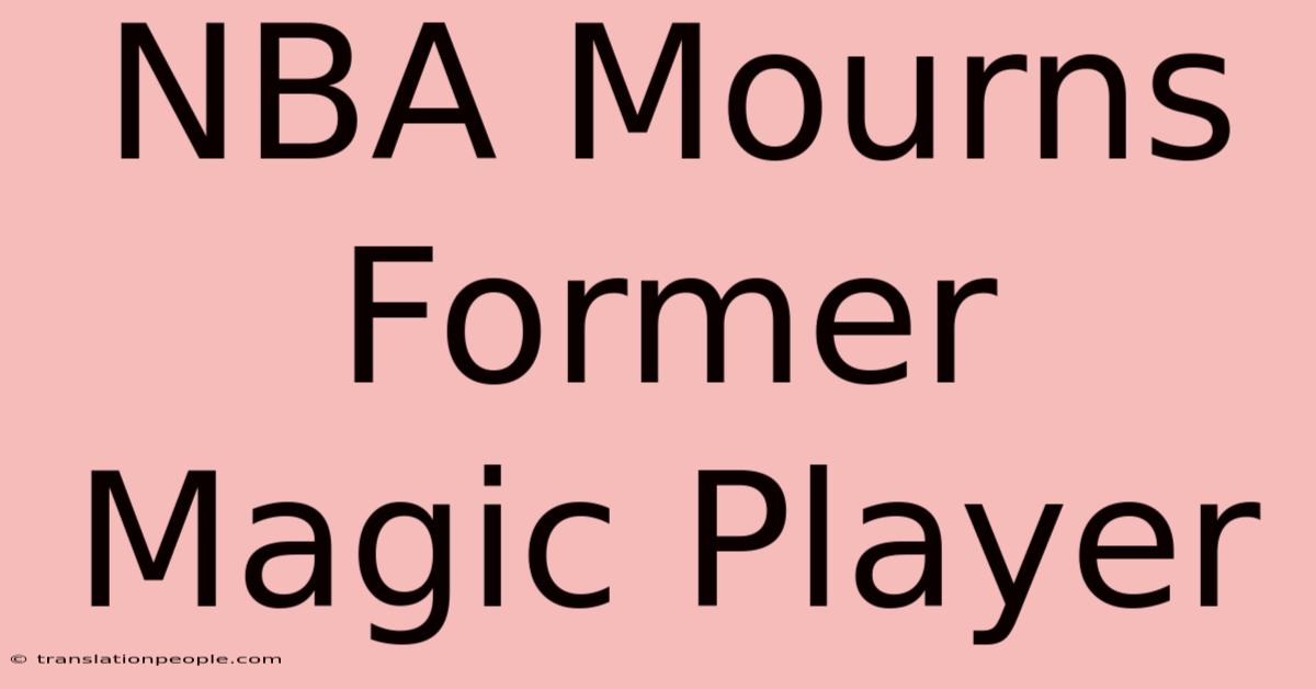 NBA Mourns Former Magic Player