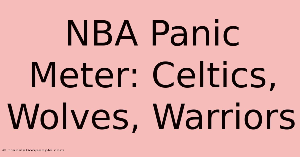 NBA Panic Meter: Celtics, Wolves, Warriors