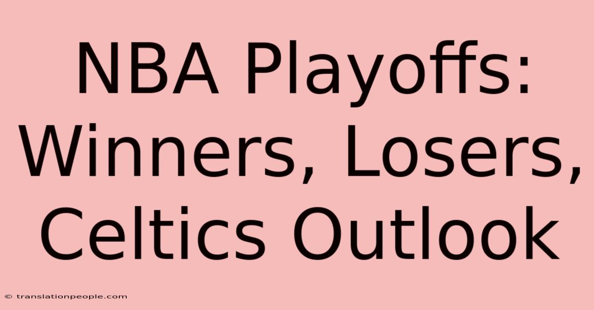 NBA Playoffs: Winners, Losers, Celtics Outlook