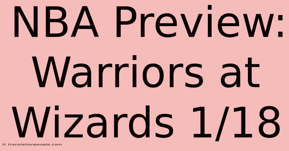 NBA Preview: Warriors At Wizards 1/18