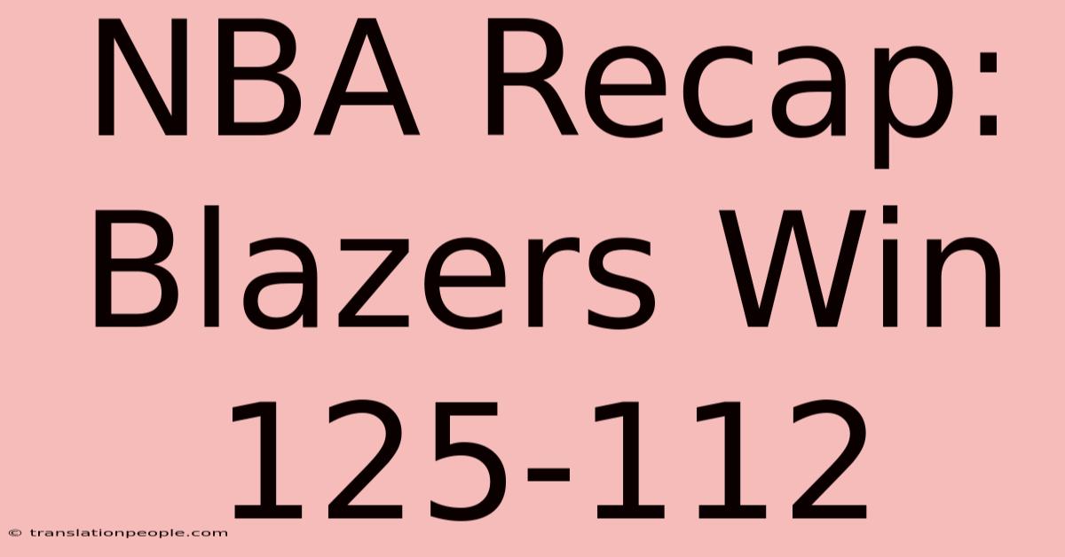 NBA Recap: Blazers Win 125-112